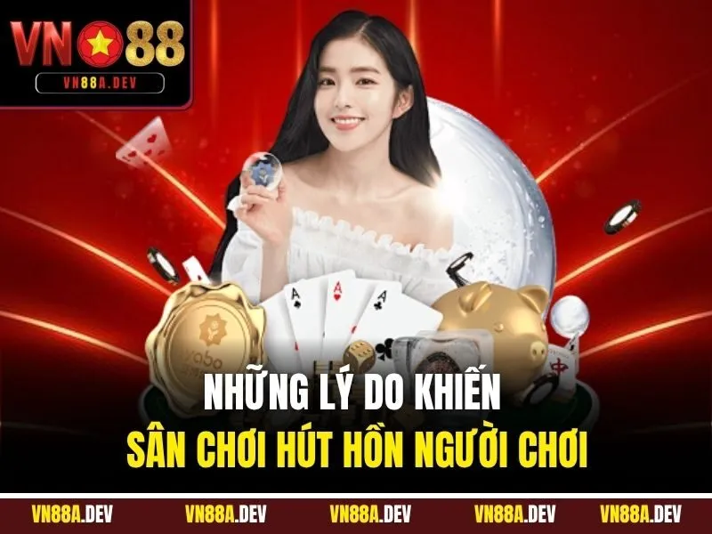 Những lý do khiến sân chơi hút hồn người chơi